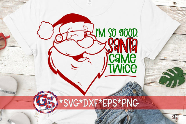 I'm So Good Santa Came Twice SVG DXF EPS PNG-Christmas SVG SVG Greedy Stitches 