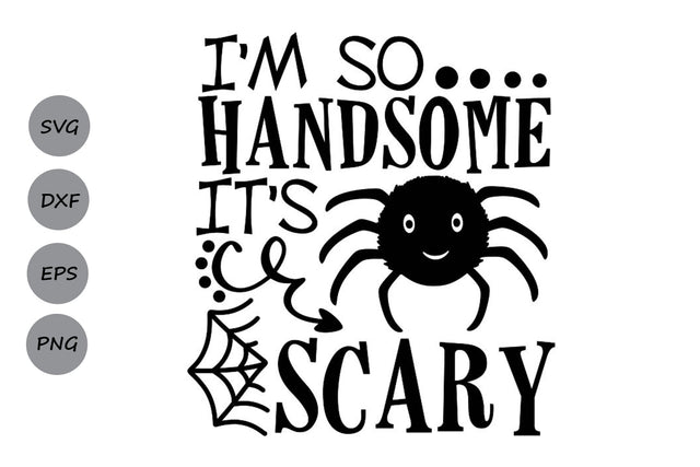 I'm So Handsome It's Scary| Halloween Spider SVG Cutting Files. SVG CosmosFineArt 