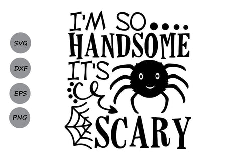 I'm So Handsome It's Scary| Halloween Spider SVG Cutting Files. SVG CosmosFineArt 