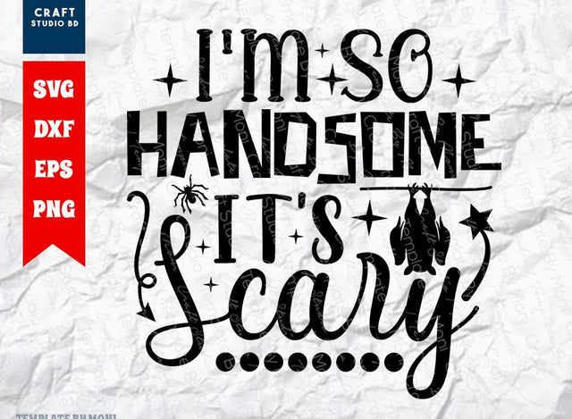 I'm So Handsome It's Scary SVG Cut File | Halloween Svg | Ghost Svg | Spooky Svg | Boo Svg | Holiday Svg | Funny Halloween Quote SVG ETC Craft 