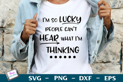 I'm So Lucky People Can't Hear What I'm Thinking | Funny SVG SVG Stacy's Digital Designs 