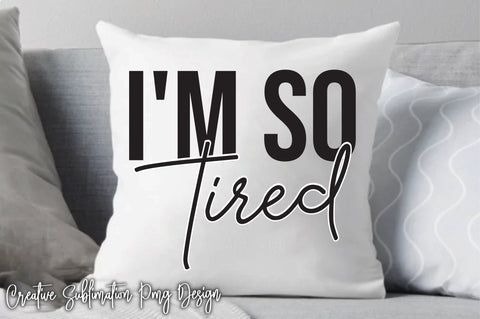 I'm So Tired Svg SVG Creativeart88 