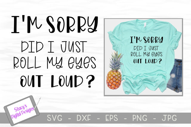 I'm sorry did I just roll my eyes out loud - Funny SVG SVG Stacy's Digital Designs 