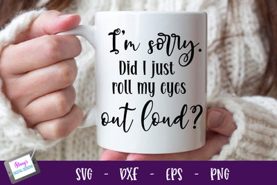 I'm sorry did i just roll my eyes out loud SVG 2 | Funny SVG SVG Stacy's Digital Designs 