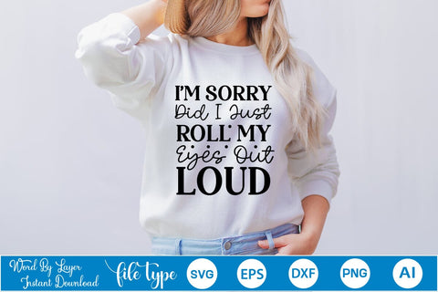 I'm Sorry Did I Just Roll My Eyes Out Loud SVG Cut File SVGs,Quotes and Sayings,Food & Drink,On Sale, Print & Cut SVG DesignPlante 503 