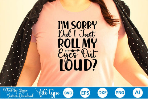 I'm Sorry Did I Just Roll My Eyes Out Loud SVG SVGs,Quotes and Sayings,Food & Drink,On Sale, Print & Cut SVG DesignPlante 503 