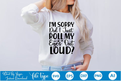 I'm Sorry Did I Just Roll My Eyes Out Loud SVG SVGs,Quotes and Sayings,Food & Drink,On Sale, Print & Cut SVG DesignPlante 503 
