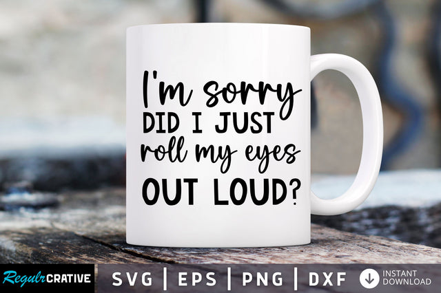 Im sorry did i just roll my eyes SVG SVG Regulrcrative 