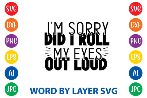I'm Sorry Did I Roll My Eyes Out Loud ,Sarcastic SVG Cut File SVG Rafiqul20606 