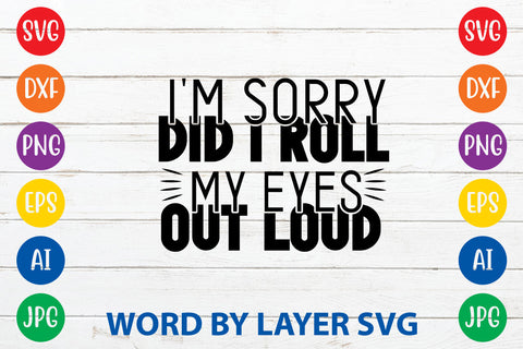 I'm Sorry Did I Roll My Eyes Out Loud ,Sarcastic SVG Cut File SVG Rafiqul20606 
