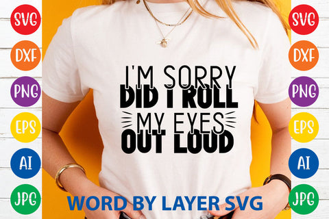 I'm Sorry Did I Roll My Eyes Out Loud ,Sarcastic SVG Cut File SVG Rafiqul20606 