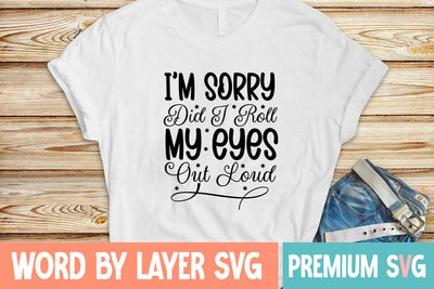 I'm Sorry Did I Roll My Eyes out Loud SVG Blessedprint 