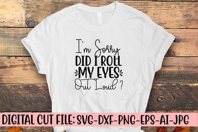 I'm Sorry Did I Roll My Eyes Out Loud SVG Cut File SVG Syaman 