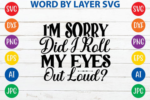 I'm Sorry Did I Roll My Eyes Out Loud SVG DESIGN SVG Rafiqul20606 
