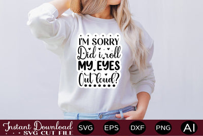 I'm Sorry Did I Roll My Eyes Out Loud SVG SVG designmaster24 