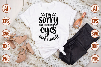 I'M Sorry Did I Roll My Eyes out Loud svg SVG shah alam 