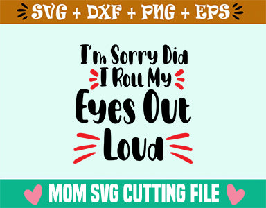 I'm Sorry Did I Roll My Eyes Out Loud SVG SVG Studio 