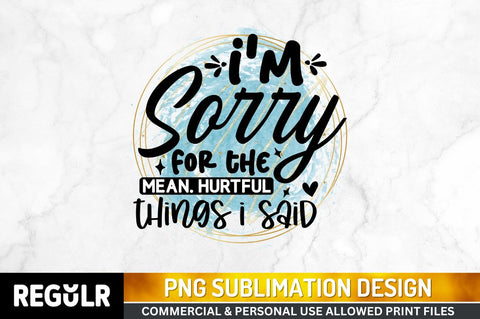 I'm sorry for the mean Sublimation PNG, Sarcastic Sublimation Design Sublimation Regulrcrative 