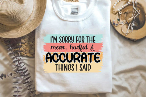 I’m Sorry For The Mear, Hurtful & Accurate Things I Said Sublimation Sublimation Jagonath Roy 