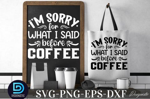I'm sorry for what i said before coffee, Coffee SVG Design SVG DESIGNISTIC 