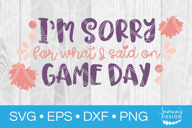 Im Sorry for What I Said on Game Day SVG SavanasDesign 