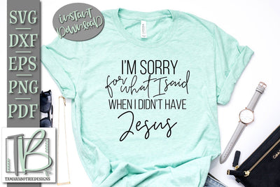 I'm Sorry For What I Said When I Didn't Have Jesus SVG, Funny Christian SVG Cut File SVG TB Designs 