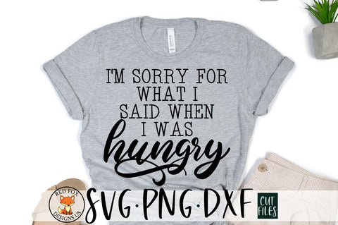 I'm Sorry For What I Said When I Was Hungry svg, Funny Kitchen SVG, Funny Shirt SVG SVG RedFoxDesignsUS 
