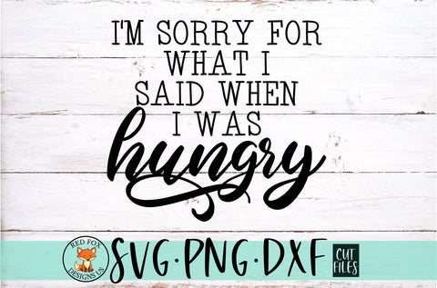 I'm Sorry For What I Said When I Was Hungry svg, Funny Kitchen SVG, Funny Shirt SVG SVG RedFoxDesignsUS 