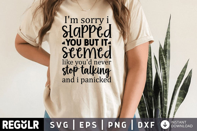 Im sorry i slapped you but it seemed like youd never stop SVG SVG Regulrcrative 