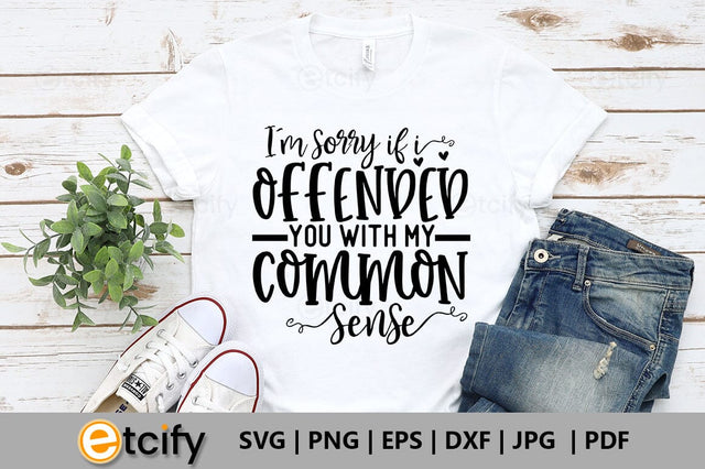 I'm sorry if i offended you with my common sense SVG SVG etcify 