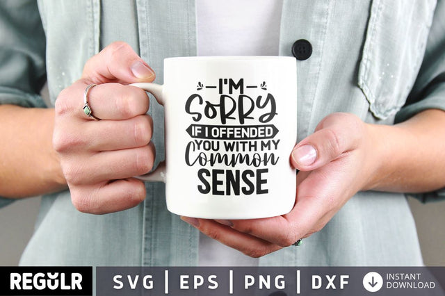 I'm Sorry If I Offended You With My Common Sense SVG SVG Regulrcrative 