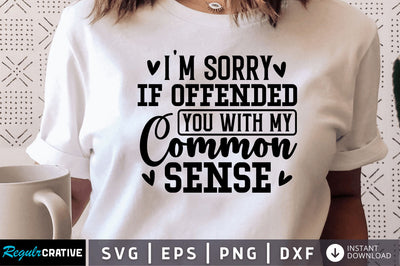 Im sorry if offended you with my common sense SVG SVG Regulrcrative 