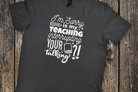 I'm Sorry Is My Teaching Interrupting Your Talking SVG SVG VectorSVGdesign 