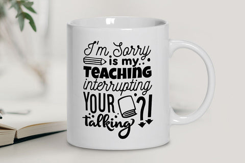 I'm Sorry Is My Teaching Interrupting Your Talking SVG SVG VectorSVGdesign 