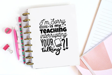 I'm Sorry Is My Teaching Interrupting Your Talking SVG SVG VectorSVGdesign 