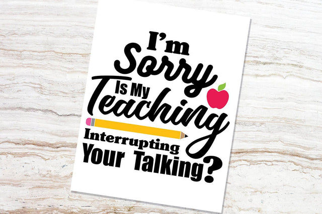 I'm Sorry Is My Teaching Interrupting Your Talking? SVG VectorSVGdesign 