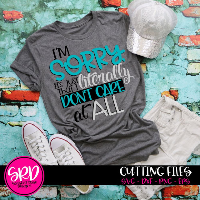 I'm Sorry it's just that I Literally Don't Care at all SVG SVG Scarlett Rose Designs 