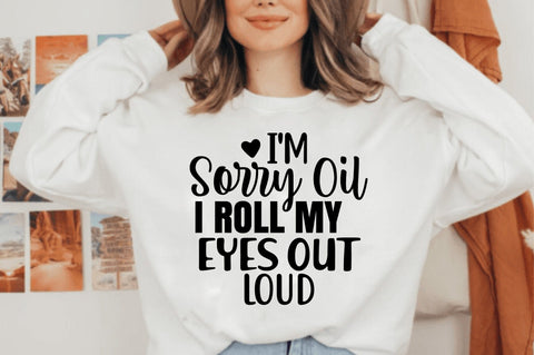 I'm Sorry Oil I Roll My Eyes out Loud svg SVG orpitasn 