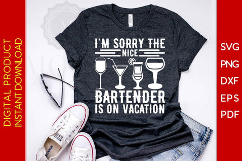 I'm Sorry The Nice Bartender Is On Vacation SVG PNG PDF Cut File SVG Creativedesigntee 