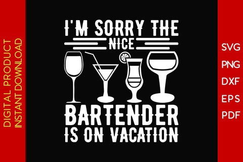 I'm Sorry The Nice Bartender Is On Vacation SVG PNG PDF Cut File SVG Creativedesigntee 