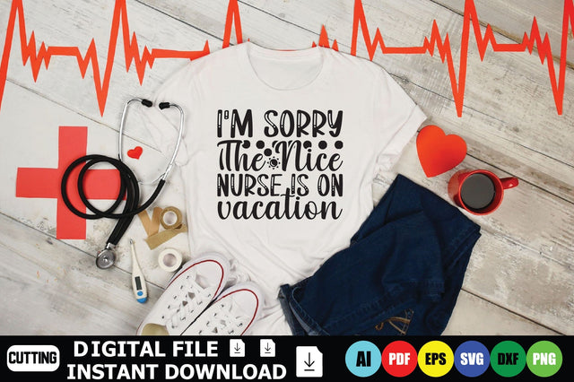 I'm Sorry The Nice Nurse Is On Vacation SVG Shahin alam 