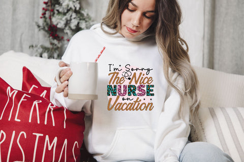 I'm Sorry The Nice Nurse on Vacation Sublimation SVGArt 