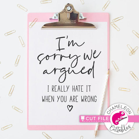 I'm sorry we argued - I hate it when you are wrong - funny quote - SVG SVG Chameleon Cuttables 