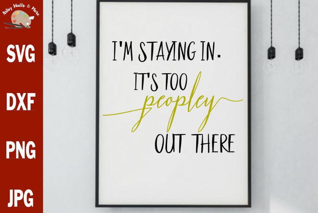 I'm staying in. It's too peopley out there svg - introverting svg - funny introvert svg SVG The Artsy Spot 