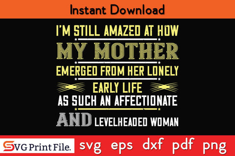 I’m Still Amazed At How My Mother Mothers Day SVG PNG Cricut File SVG SVG Print File 