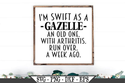 I'm Swift As A Gazelle Funny Getting Old SVG SVG My Sassy Gifts 