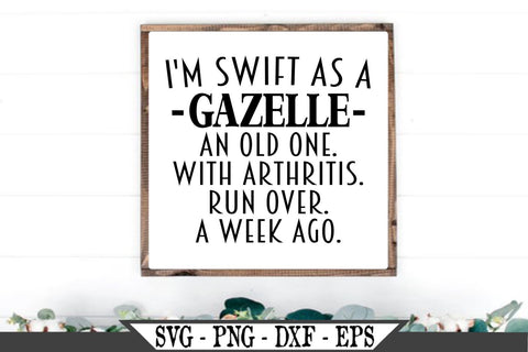 I'm Swift As A Gazelle Funny Getting Old SVG SVG My Sassy Gifts 