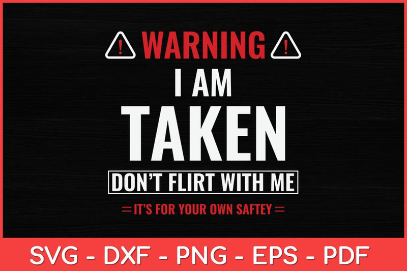 I'm Taken Don't Flirt With Me Funny Svg Design SVG artprintfile 