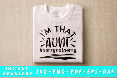 I'm That Aunt Sorry Not Sorry SVG SVG HappyDesignStudio 