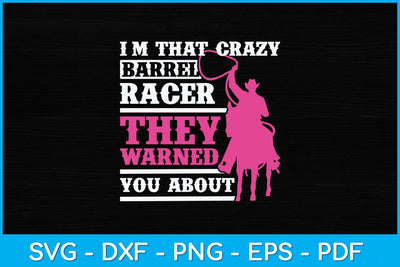 I'm That Crazy Barrel Racer They Warned You About Svg Cutting File SVG Helal 